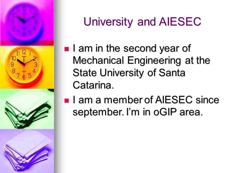 University and AIESEC I am in the second year of Mechanical Engineering at the